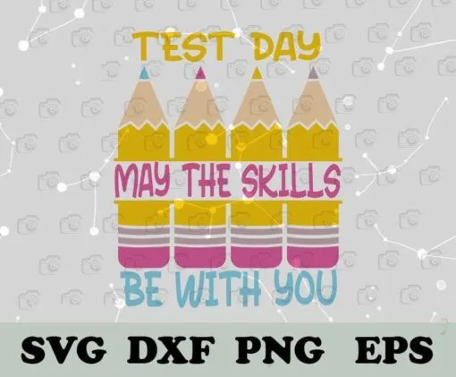 Test Day May The Skills Be With You, Testing Day Teacher, Teacher Day, Pencils,SVG PNG DXF, EPS, PDF