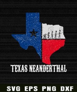 Texas Neanderthal, Proud Texas,Texas Flag, History Lover, Gift for History Teacher, Layered Svg Eps Png Dxf