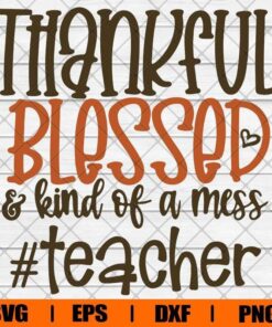 Thankful Blessed Kind Of A Mess Teacher Svg, Teacher Svg, Teacher Life Svg, Layered Svg Eps Png Dxf
