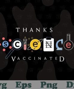 Thanks Science Vaccinated, Pro Vaccination I'm Vaccinated Thanks Science Vaccine Gift, Love Science, Covid 19 Vaccine,Layered Svg, Svg Eps Png Dxf