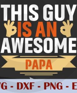 That guy is an awesome papa, Love Dad, Daddy, Father's Day, Customizable Layered Svg, Svg Eps Png Dxf