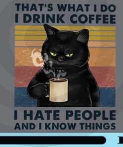 That's What I Do, I Drink Coffee, I Hate People And I Knows Things, Black Cat, Love Coffee, Customizable Png