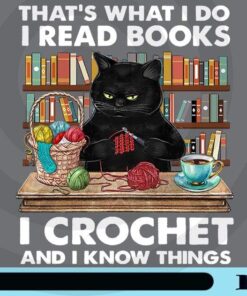That's What I Do I read Books I Crochet And I KnowThings, Cat And Books, Black cat, Yarn, yarn Lover Customizable Png
