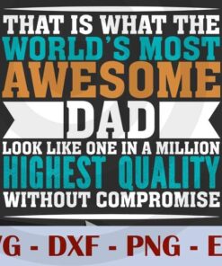 That's what the world's most awesome Dad look like one in a million highest quality without compromise, Love Dad, Daddy, Father's Day, Customizable Layered Svg, Svg Eps Png Dxf
