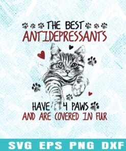 The Best Antidepressants Have 4 Paws And Are Covered In Fur, Gift For Cat, Cat Lover, Cute Cat, Tabby Cat, Cat, Animal, Pet Lovers Layered Svg Eps Png Dxf