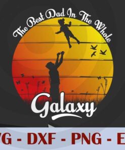 The best dad in the Whole Galaxy, Love Dad, Daddy, Father's Day, Customizable Layered Svg, Svg Eps Png Dxf