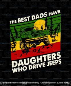 The Best Dads Have Daughters Who Drive Jeeps Svg, Father's Day Svg, Daddy Svg, Layered Svg, Svg Eps Png Dxf