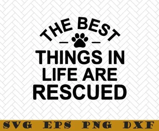 The Best Things In Life Are Rescued, Rescue Mom, Dog Rescue, Rescue Cat, Dog Paw, Fur Mama, Gift For Dog Cat Lover, Layered Svg Eps Png Dxf