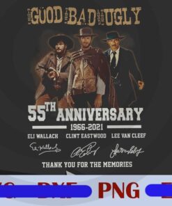 The Good The Bad and The Ugly 55th anniversary 1966-2021 Png,The Good The Bad film fan Customizable Png