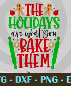 The Holidays are what you bake them funny baking baker Design Bundles Customizable Layered Svg, Svg Eps Png Dxf