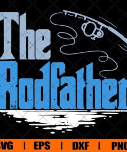 The Rodfather , Funny Fishing , Hook Fishing , Fishing Lover, Gift For Dad , Svg Eps Png Dxf