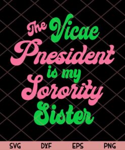 The Vice President Is My Sorority Sister Svg, Funny Quote Kamala's Story Svg Trending Customizable Layered Svg, Svg Eps Png Dxf
