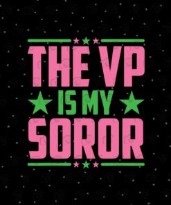 The VP is my Soror, The Vice President is my Sorority Sister, Madam Vice President, Sorority, Kamala Soror, Kamala Aka, politics, Layered SVg, Svg Eps Png Dxf