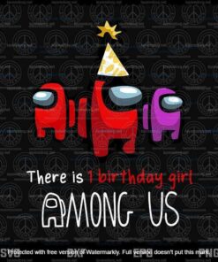 There Is 1st Birthday Girl Among Us Svg, Happy Birthday, Video Game, Among Us, Customizable Layered Svg, Png, Dxf, Eps