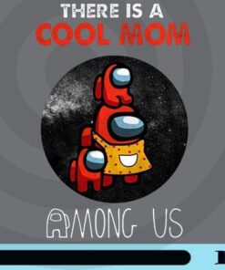 There Is A Cool Mom Among Us, Among Us Mom, Among Us Player, Mom Gift, Gift for Gamer, Black Moon, Customizable Png
