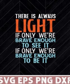There is Always Light If We Can See It, Brave Enough to See It, Brave Enough To Be It , Poet Amanda Gorman, Biden inauguration Layered Svg, Svg Eps Png Dxf