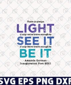 There is Always Light, Womens Amanda Gorman Poet Laureate Poetry: "There is Always Light", inspirational, Amanda Gorman Layered Svg, Svg Eps Png Dxf