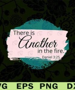 There is Another in the Fire, Brush Pattern, Christian Quotes, Bible, Daniel 3.25 Layered SVG, DXF, PNG, EPS