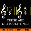 These Are Difficult Times, Music, Music Note, Svg Eps Png Dxf