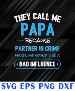 They Call Me Papa Because Partner In Crime Sound Like A Bad Influence, Fathers Day Gift, Daddy Gift,SVG PNG DXF, EPS, PDF