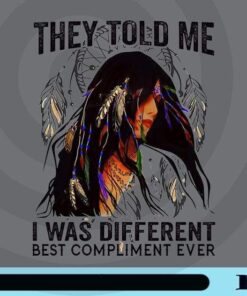 They Told Me I Was Different, Best Compliment Ever, Boho Girl, Native American Girl, Gift for Girl, Customizable Png
