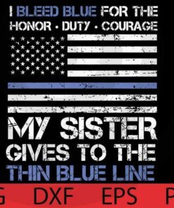 Thin Blue Line Family Shirt American Flag Proud Sister Police Support US flag Customizable Layered Svg, Svg Eps Png Dxf