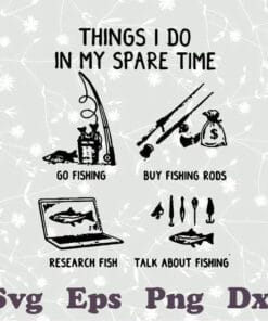 Thing I Do In My Spare Time, Fishing Lovers, Go Fishing, Buy Fishing Rods, Research Fish, Talk About Fishing, Layered SVG, DXF, PNG, EPS