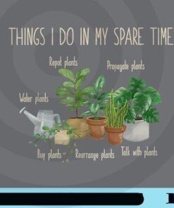 Things I Do In My Spare Time Plant Funny Gardener Gardening Lover, Plant Customizable Png