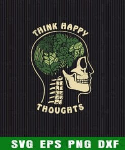 Think Happy Thoughts, Skull Garden, Skull, Skull Lover, Garden Lover, Farmer Layered Svg Eps Png Dxf