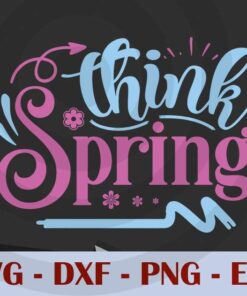 Think spring, Spring season, Customizable Layered Svg, Svg Eps Png Dxf