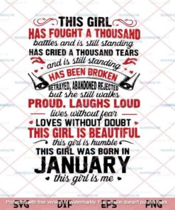 This girl was born in January, Girl fought a thousand battles, cried a thousand tears, Proud January Girl, Still Proud, Still Laugh Loud Customizable Layered Svg Eps Png Dxf