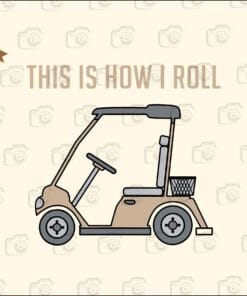 This Is How I Roll, Golf Cart, Goft Car, Golf club, Car For Golfer, Love Goft, Golfer Gift, Goft Lovers, Layered Svg Eps Png Dxf
