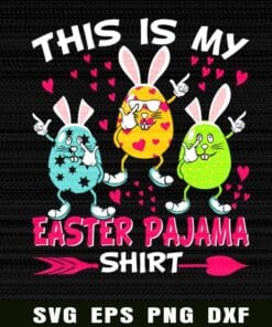 This Is My Easter Pajama, Dabbing Bunny Easter Egg, Happy Easter Day, Cute Rabbits, Colorful Eggs, Layered Svg Eps Png Dxf