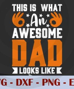 This is what an awesome dad looks like, Love Dad, Daddy, Father's Day, Customizable Layered Svg, Svg Eps Png Dxf