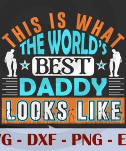 This is what the world's Daddy looks like, Love Dad, Daddy, Father's Day, Customizable Layered Svg, Svg Eps Png Dxf