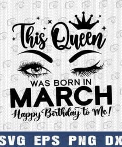 This Queen was born in March, March Queen, Birthday Girl Eyes, Birthday Women, Girl Gift, Lashes Eyebrows, Black Crown, Layered Svg, Dxf, Eps, Png