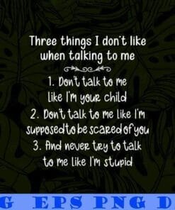 Three Things I Don't Like When Talking To Me, Dont Talk Like I'm Your Child, Scared Of You,funny, Layered Svg Eps Png Dxf