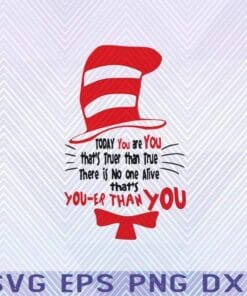 Today You Are You That's Truer Than True There Is No One Alive That's You-er Than You, Dr.Sesuss, funny, Layered Svg Eps Png Dxf