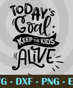 Today's goal keep the kids alive, Funny Mom, Funny Mother, Customizable Layered Svg, Svg Eps Png Dxf