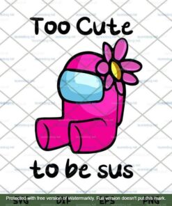 Too Cute To Be Sus Svg, Cute Pink Impostor Among Us, Funny Video Game Svg, Customizable Layered Svg, Svg Eps Png Dxf