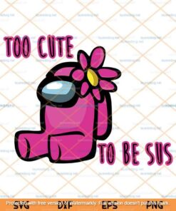 Too Cute To Be Sus Svg, Cute Pink Impostor Among Us, Funny Video Game Svg, Customizable Layered Svg, Svg Eps Png Dxf