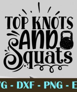 Top knots and squats, Gym and Fitness, Customizable Layered Svg, Svg Eps Png Dxf