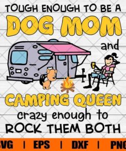 Tough Enough To Be A Dog Mom , Mom Gift , Camping Queen ,Camping Lover Svg Eps Png Dxf