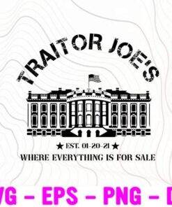 Traitor Joe's, White House, where is everything for sale, Biden Harris, Trump Pence Republican, Democrat, Funny Quotes Layered Svg Eps Png Dxf