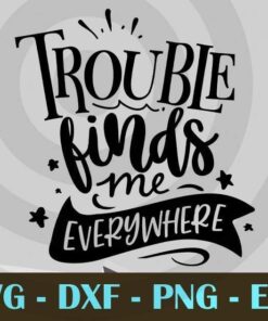 Trouble finds me everywhere, Mom and Me, Love Mommy, Mother's Day, Customizable Layered Svg, Svg Eps Png Dxf