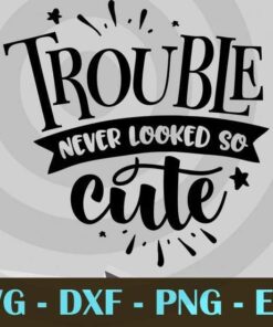 Trouble never looked so cute, Mom and Me, Love Mommy, Mother's Day, Customizable Layered Svg, Svg Eps Png Dxf