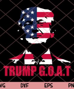 Trump Greatest Of All Time Patriotic Trump GOAT T-Shirt Trending Customizable Layered Svg, Svg Eps Png Dxf