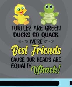 Turtles Are Green, Ducks Go Quack We're Best Friends, Our Head Are Equally Whack, Friendship. Bestie, BFF, Cute Turtle, Cute Duck Customizable Png