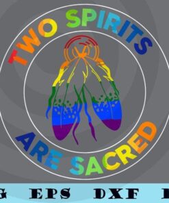 Two spirits are sacred Native American Rainbow Feather Rainbow Wording Indigenous Americans Customizable Layered Svg, Svg Eps Png Dxf