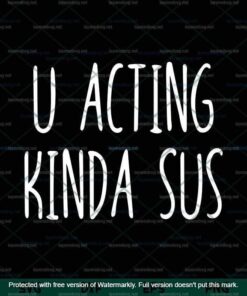 U Acting Kinda Sus Customizable Layered Svg, Svg Eps Png Dxf